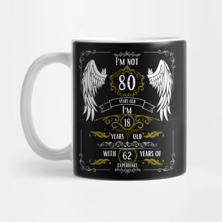 I'm Not 80, I'm 18, 62 Years of Experience Mug